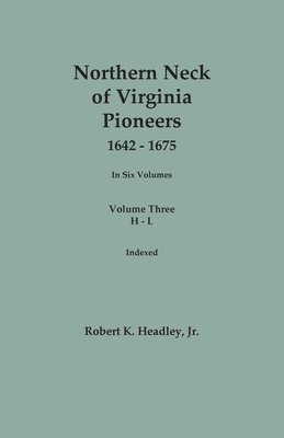 bokomslag Northern Neck of Virginia Pioneers, 1642-1675. In Six Volumes.. Volume Three