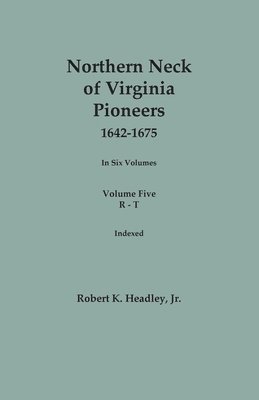 bokomslag Northern Neck of Virginia Pioneers, 1642-1675. In Six Volumes. Volume Five