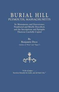 bokomslag Burial Hill, Plymouth, Massachusetts. Its Monuments and Gravestones Numbered and Briefly Described, and the Inscriptions and Epitaphs Thereon Carefull