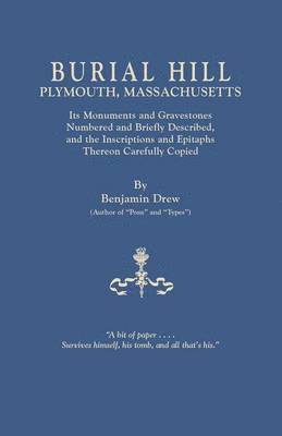 bokomslag Burial Hill, Plymouth, Massachusetts. Its Monuments and Gravestones Numbered and Briefly Described, and the Inscriptions and Epitaphs Thereon Carefull