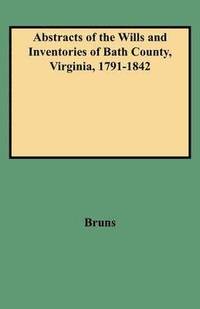 bokomslag Abstracts of the Wills and Inventories of Bath County, Virginia, 1791-1842