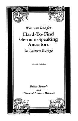 Brandt, Bruce Brandt, Edward Reimer Brandt - Where to Look for Hard-to-Find German-Speaking Ancestors in Eastern Europe, Häftad