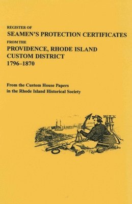 bokomslag Register of Seamen's Protection Certificates from the Providence, Rhode Island Customs District, 1796-1870