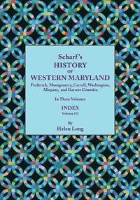 bokomslag History of Western Maryland, Being a History of Frederick, Montgomery, Carroll, Washington, Allegany, and Garrett Counties. In Three Volumes. Volume III