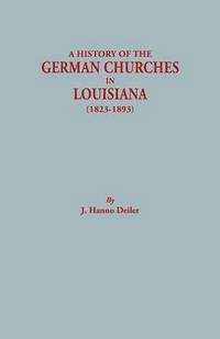 bokomslag History of the German Churches in Louisiana, 1823-1893