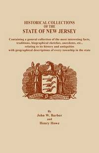 bokomslag Historical Collections of the State of New Jersey, Containing a General Collection of the Most Interesting Facts, Traditions, Biographical Sketche