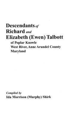 Descendants of Richard & Elizabeth (Ewen) Talbott of Popular Knowle, West River, Anne Arundel County, Maryland 1