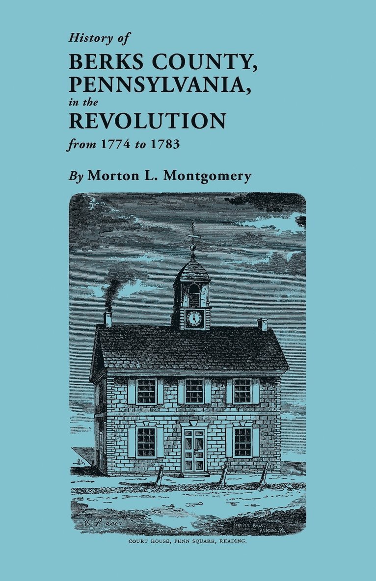 History of Berks County, Pennsylvania in the Revolution, from 1774 to 1783 1