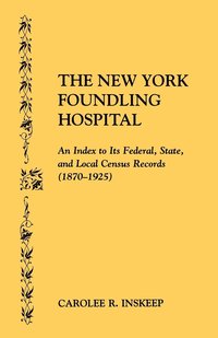 bokomslag New York Foundling Hospital. an Index to Its Federal, State, and Local Census Records (1870-1925)