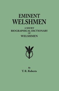 bokomslag Eminent Welshmen. a Short Biographical Dictionary of Welshmen Who Have Attained Distinction from the Earliest Times to the Present