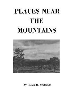 Helen R. Prillaman - Places Near the Mountains, from the Community of Amsterdam, Virginia, Up the Road to Catawba, on the Waters of the Catawba and Timber Creeks, Along the Carolina Road as it Approached Big Lick and Other Areas, Primarily North Roanoke, Häftad