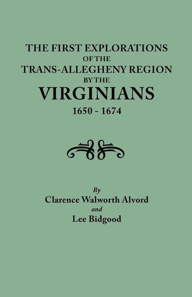 bokomslag First Explorations of the Trans-Allegheny Region by the Virginians, 1650-1674