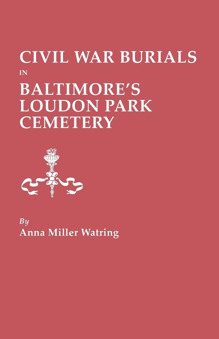 Anna Miller Watring - Civil War Burials in Baltimore's Loudon Park Cemetery, Häftad