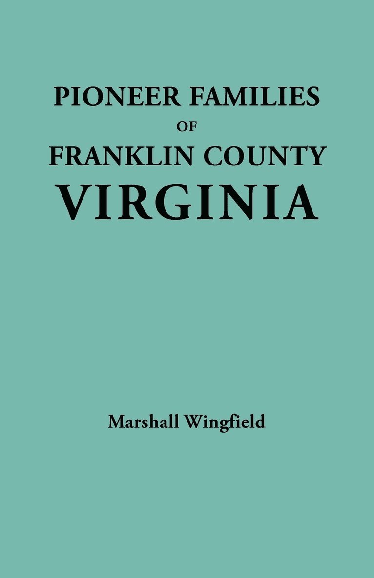 Pioneer Families of Franklin County, Virginia 1