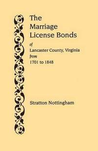 bokomslag The Marriage License Bonds of Lancaster County, Virginia, from 1701 to 1848
