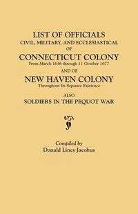bokomslag List of Officials, Civil, Military, and Ecclesiastical, of Connecticut Colony from March 1636 Through 11 October 1677 and of New Haven Colony Througho
