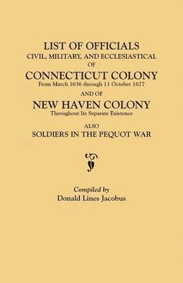 bokomslag List of Officials, Civil, Military, and Ecclesiastical, of Connecticut Colony from March 1636 Through 11 October 1677 and of New Haven Colony Througho