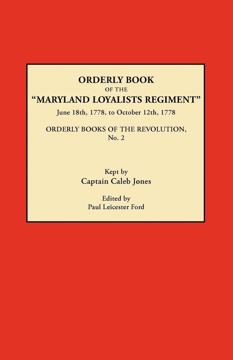Orderly Book of the Maryland Loyalists Regiment, June 18th, 1778, to October 12, 1778. Orderly Books of the Revolution, No. 2 1