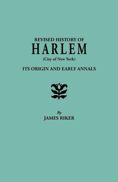 bokomslag Revised History of Harlem (City of New York). Its Origin and Early Annals