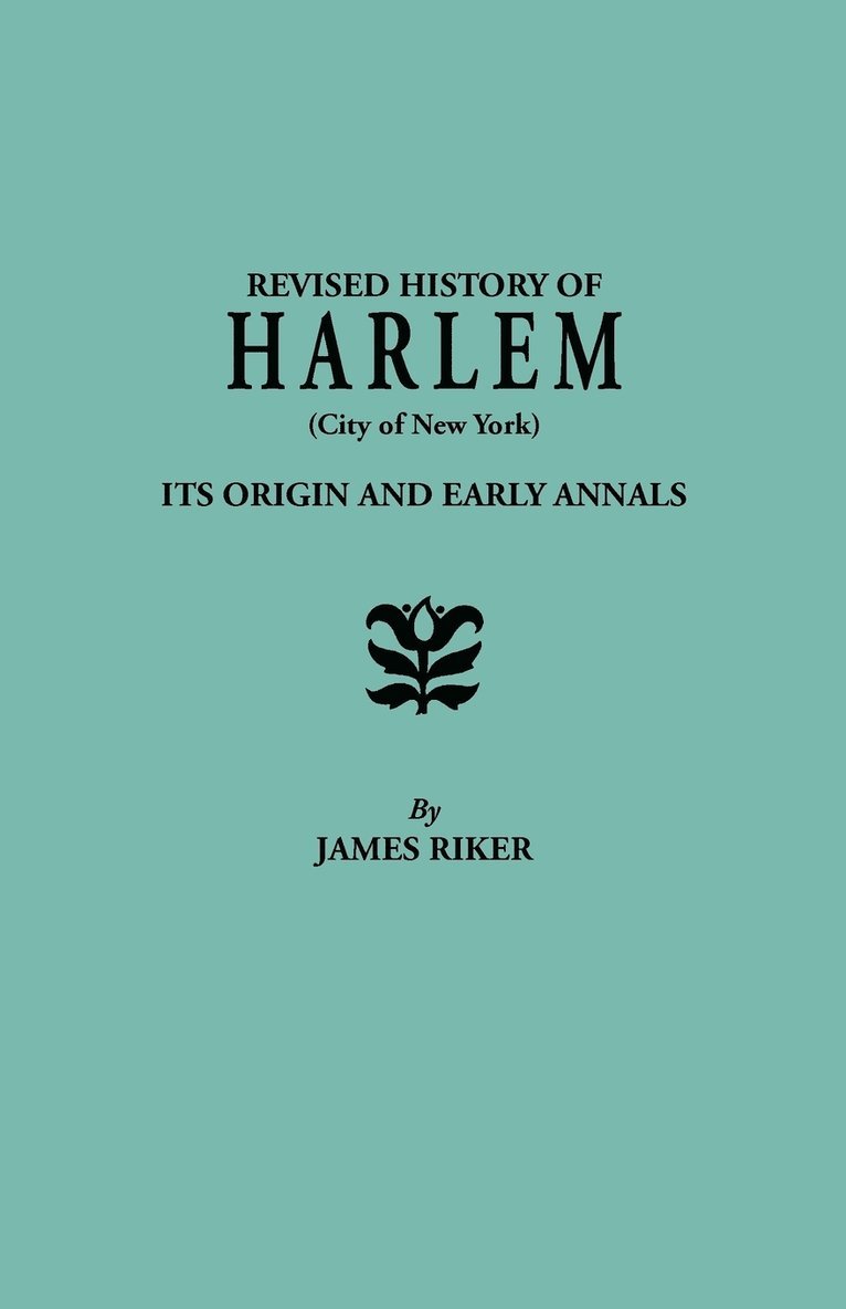 Revised History of Harlem (City of New York). Its Origin and Early Annals 1