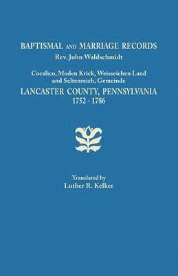 bokomslag Baptismal and Marriage Records, REV. John Waldschmidt, Cocalico, Moden Krick, Weisseichen Land and Seltenreich, Gemeinde. Lancaster County, Pennsylvan