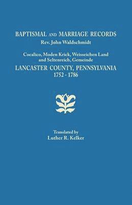 Baptismal and Marriage Records, REV. John Waldschmidt, Cocalico, Moden Krick, Weisseichen Land and Seltenreich, Gemeinde. Lancaster County, Pennsylvan, Häftad
