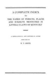 bokomslag A Complete Index to the Names of Persons, Places and Subjects Mentioned in Littell's Laws of Kentucky