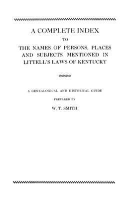 bokomslag A Complete Index to the Names of Persons, Places and Subjects Mentioned in Littell's Laws of Kentucky