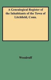 bokomslag Genealogical Register of the Inhabitants of the Town of Litchfield, Conn from the Settlement of the Town, A.d. 1720 to the Year 1800