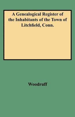 George C Woodruff, George C. Woodruff - Genealogical Register of the Inhabitants of the Town of Litchfield, Conn from the Settlement of the Town, A.d. 1720 to the Year 1800, Häftad