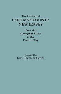 bokomslag The History of Cape May County, New Jersey, from Aboriginal Times to the Present Day