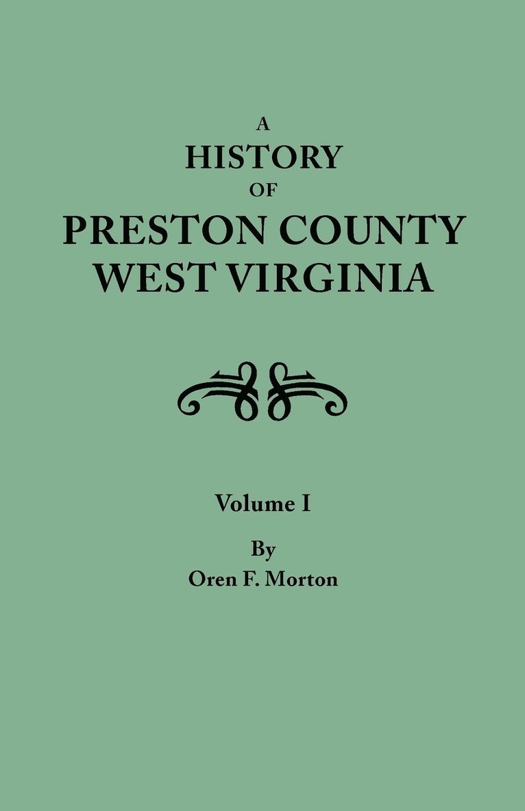 Oren F Morton, Oren F. Morton - History of Preston County, West Virginia. in Two Volumes. Volume I, Häftad