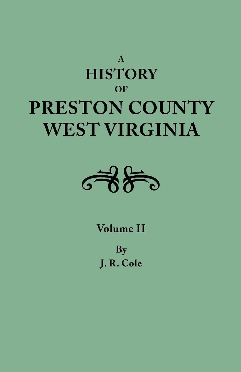History of Preston County, West Virginia. in Two Volumes. Volume II