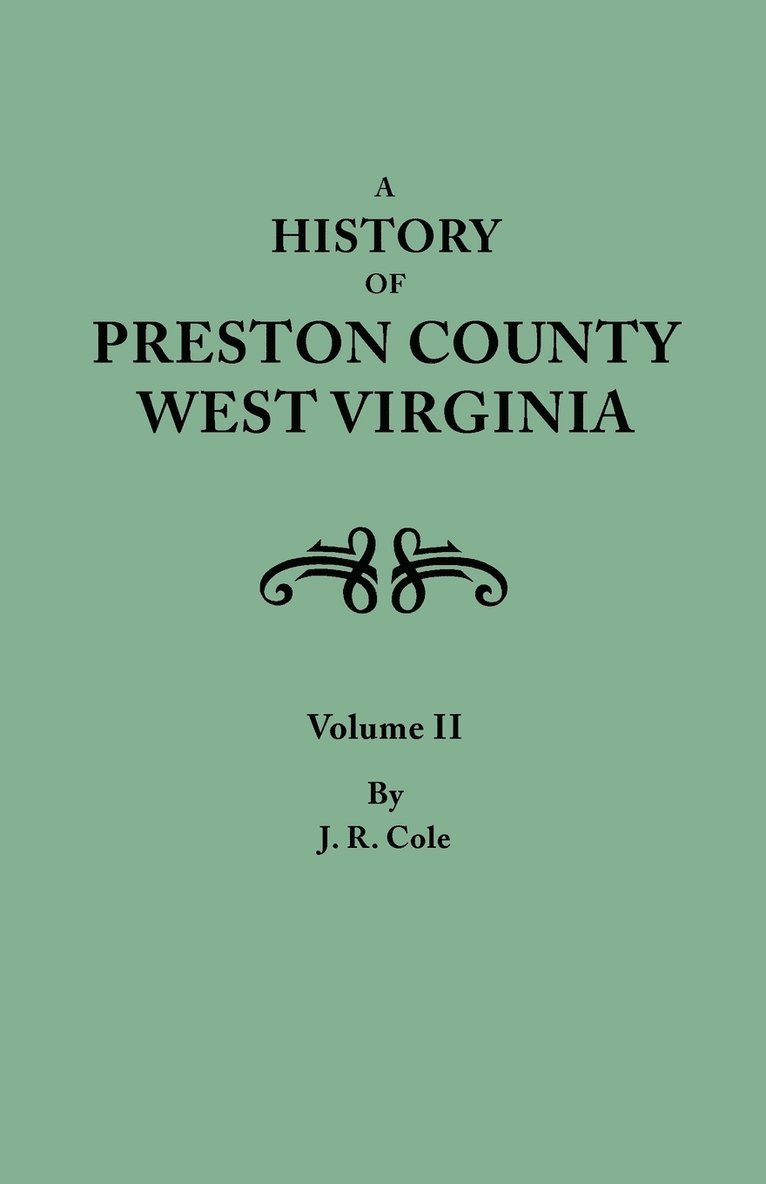 History of Preston County, West Virginia. in Two Volumes. Volume II 1