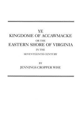 bokomslag Ye Kingdome of Accawmacke or the Eastern Shore of Virginia in the 17th Century