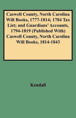 bokomslag Caswell County, North Carolina Will Books, 1777-1814; 1784 Tax List; and Guardians' Accounts, 1794-1819 Published with Caswell County, North Carolina