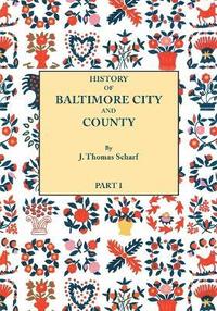 bokomslag History of Baltimore City and County from the Earliest Period to the Present Day [1881]