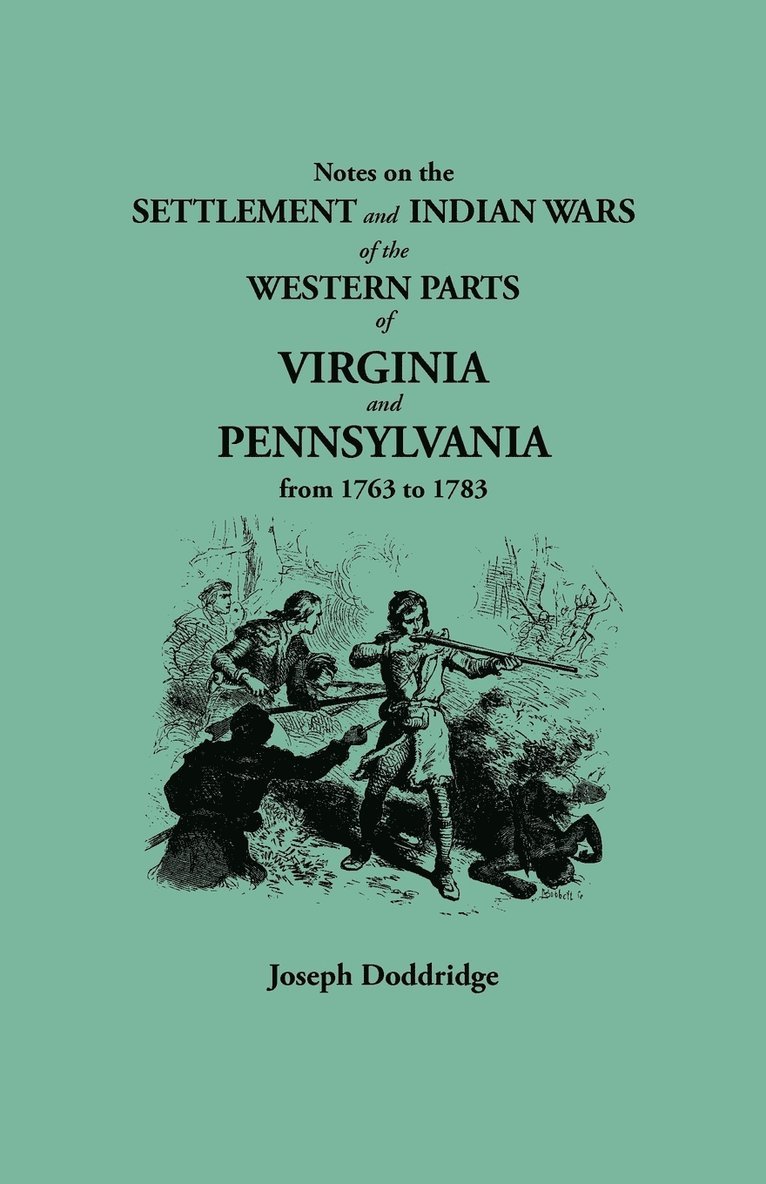 Notes on the Settlement and Indian Wars of the Western Parts of Virginia and Pennsylvania from 1763 to 1783 1