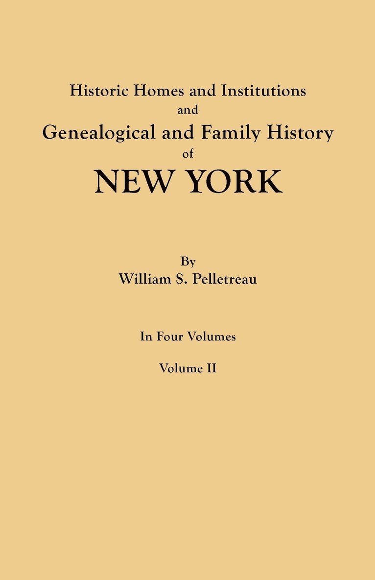 Historic Homes and Institutions and Genealogical and Family History of New York. in Four Volumes. Volume II 1