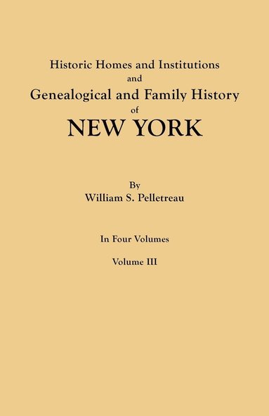 bokomslag Historic Homes and Institutions and Genealogical and Family History of New York. in Four Volumes. Volume III