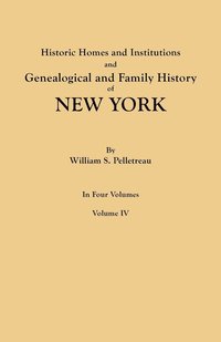 bokomslag Historic Homes and Institutions and Genealogical and Family History of New York. in Four Volumes. Volume IV