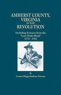bokomslag Amherst County, Virginia, in the Revolution; Including Extracts from the &quot;Lost Order Book&quot; 1773-1782