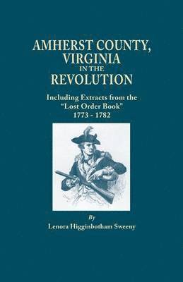 bokomslag Amherst County, Virginia, in the Revolution; Including Extracts from the "Lost Order Book" 1773-1782