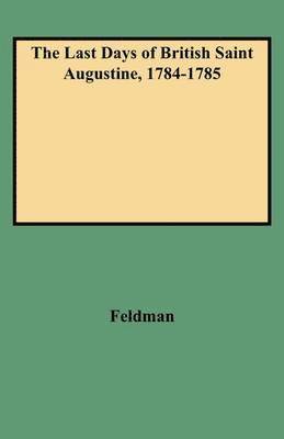Feldman, Lawrence H. Feldman - Last Days of British Saint Augustine, 1784-1785, Häftad
