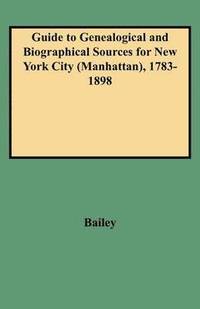 bokomslag Guide to Genealogical and Biographical Sources for New York City (Manhattan), 1783-1898