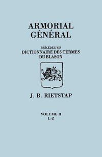 bokomslag Armorial General, Precede Du'un Dictionnaire Des Terms Du Blason. in French. in Three Volumes. Volume II, L-Z