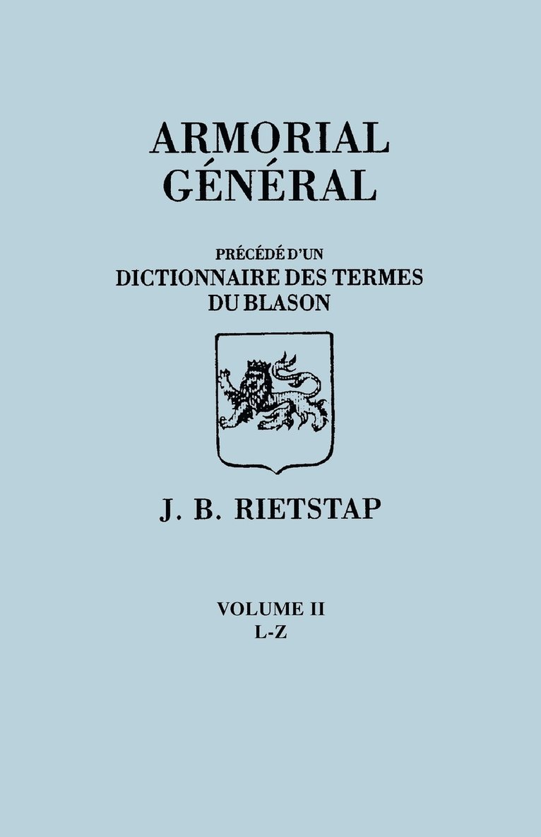 Armorial General, Precede Du'un Dictionnaire Des Terms Du Blason. in French. in Three Volumes. Volume II, L-Z 1