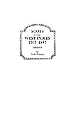 Scots in the West Indies, 1707-1857. Volume I 1