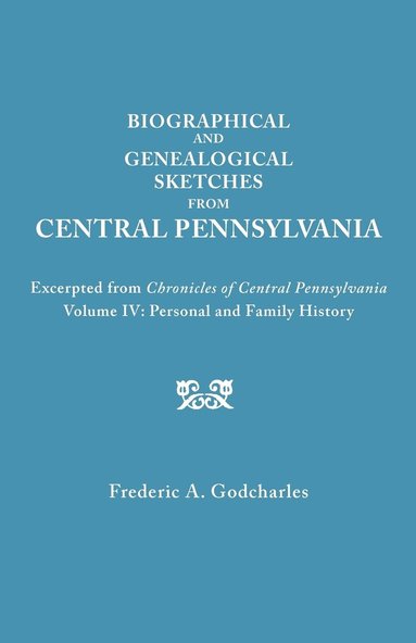bokomslag Biographical and Genealogical Sketches from Central Pennsylvania. Excerpted from "Chronicles of Central Pennsylvania, Volume IV