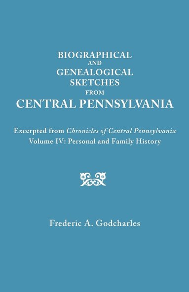 bokomslag Biographical and Genealogical Sketches from Central Pennsylvania. Excerpted from &quot;Chronicles of Central Pennsylvania, Volume IV
